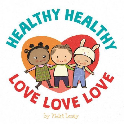 Healthy, Healthy. Love, Love, Love. - by  Violet Lemay (Board Book)