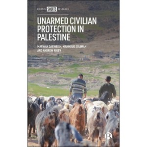 Unarmed Civilian Protection in Palestine - by  Marwan Darweish & Mahmoud Soliman & Andrew Rigby (Paperback) - 1 of 1