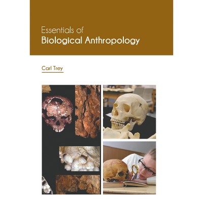 Essentials of Biological Anthropology - by  Carl Trey (Hardcover)