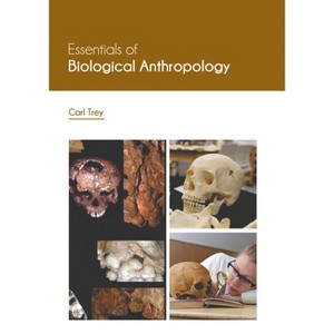Essentials of Biological Anthropology - by  Carl Trey (Hardcover) - 1 of 1