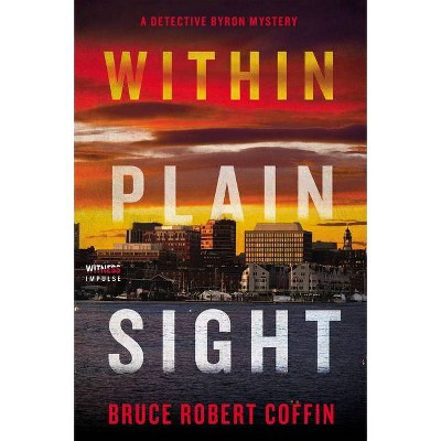 Within Plain Sight - (John Byron Novel) by  Bruce Robert Coffin (Paperback)