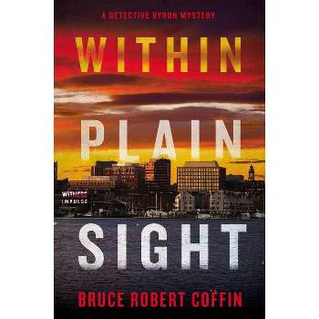 Within Plain Sight - (John Byron Novel) by  Bruce Robert Coffin (Paperback)