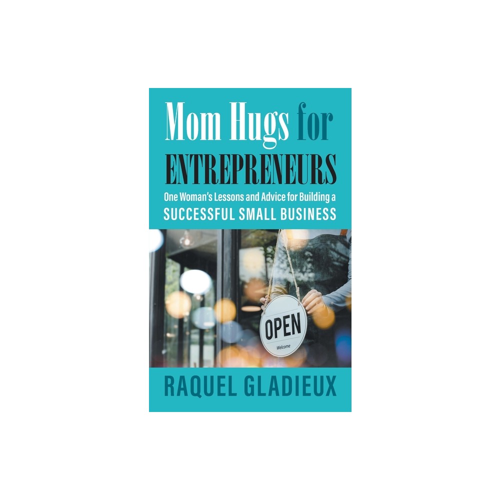 Mom Hugs for Entrepreneurs - by Raquel Gladieux (Paperback)