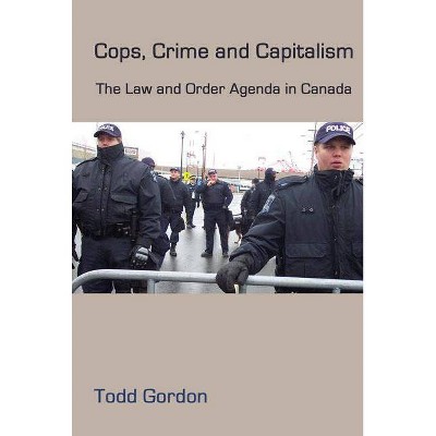 Cops, Crime and Capitalism - by  Todd Gordon (Paperback)