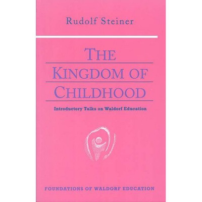 The Kingdom of Childhood - (Foundations of Waldorf Education) by  Rudolf Steiner (Paperback)