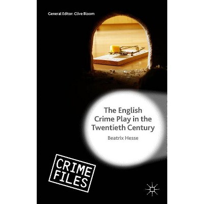 The English Crime Play in the Twentieth Century - (Crime Files) by  Beatrix Hesse (Hardcover)
