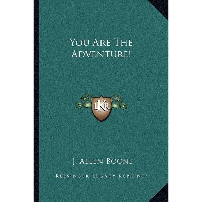 You Are the Adventure! - by  J Allen Boone (Paperback)