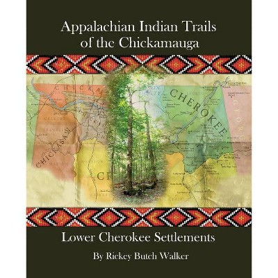 Appalachian Indian Trails of the Chickamauga - by  Rickey Butch Walker (Paperback)