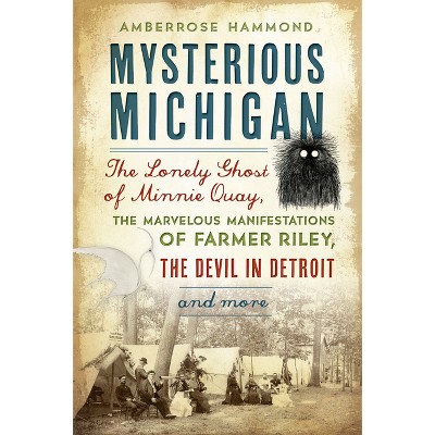 Mysterious Michigan - (American Legends) by  Amberrose Hammond (Paperback)