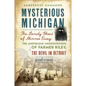 Mysterious Michigan - (American Legends) by  Amberrose Hammond (Paperback) - 1 of 1