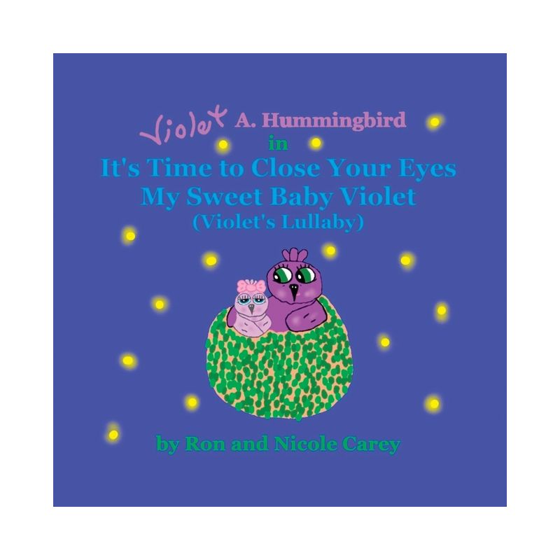 Violet A. Hummingbird in It's Time to Close Your Eyes My Sweet Baby Violet (Violet's Lullaby) 2023 revision - by  Nicole M Carey & Ron D Carey, 1 of 2