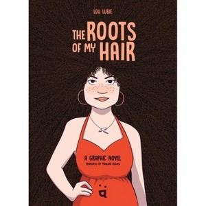 The Roots of My Hair - by  Lou Lubie (Hardcover) - 1 of 1
