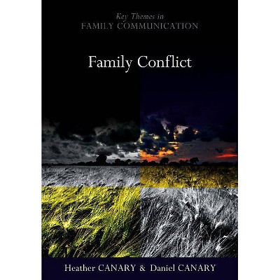 Family Conflict - (Key Themes in Family Communication) by  Heather Canary & Daniel Canary (Paperback)