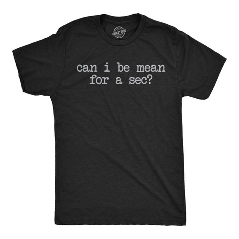 Мужские футболки Crazy Dog T-Shirts, Inc. Mens Funny T Shirts Can I Be Mean for A Sec Sarcastic Graphic Novelty Tee for Men - Crazy Dog Men's T Shirt With Sarcastic Sayings Black L