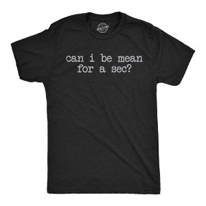 Mens Funny T Shirts Can I Be Mean For A Sec Sarcastic Graphic Novelty Tee For Men - Crazy Dog Men's T Shirt - 1 of 4
