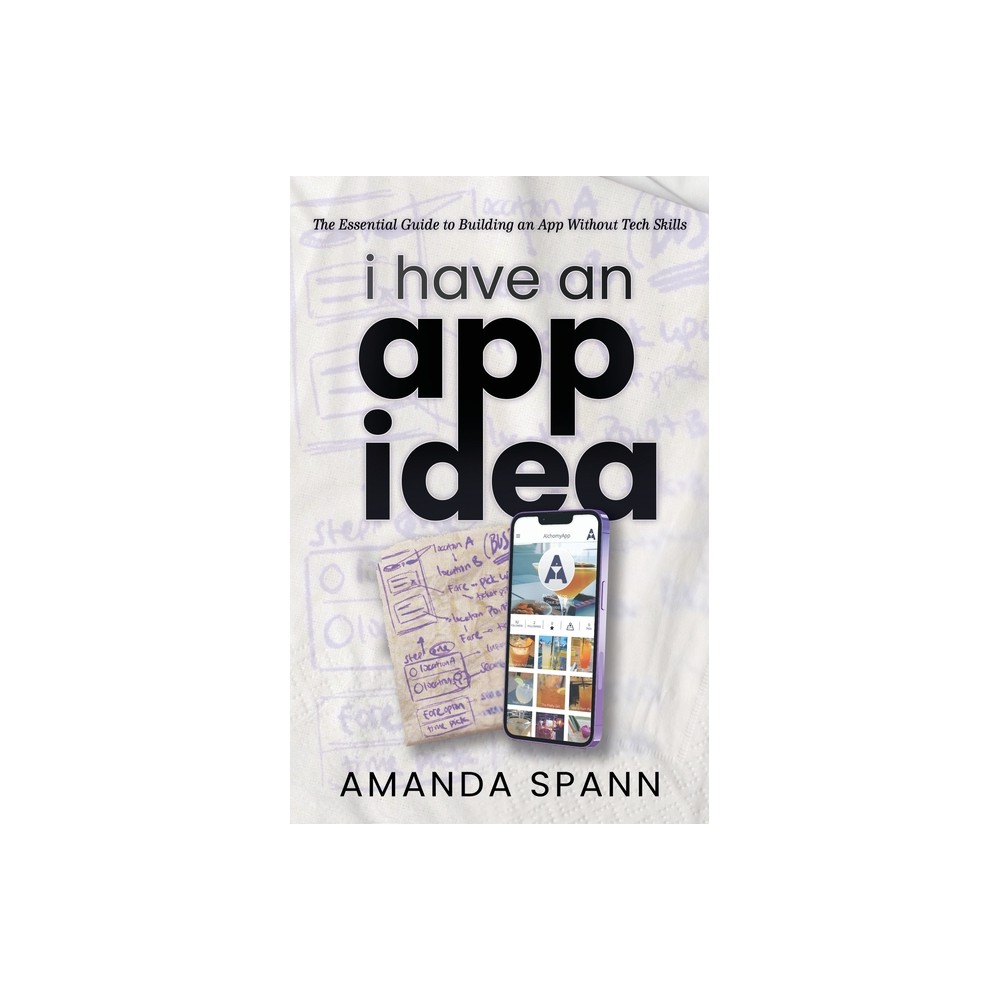 I Have an App Idea - by Amanda Spann (Paperback)