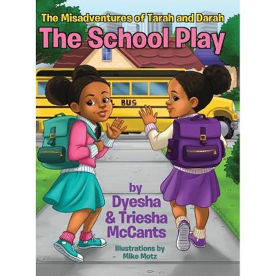 The School Play - by  Dyesha McCants & Triesha McCants (Hardcover)