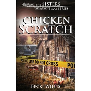 Chicken Scratch - (Sisters, Texas Mystery) by  Becki Willis (Paperback) - 1 of 1