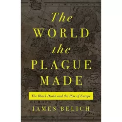 The World the Plague Made - by  James Belich (Hardcover)