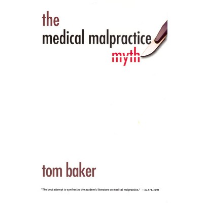 The Medical Malpractice Myth - by  Tom Baker (Paperback)