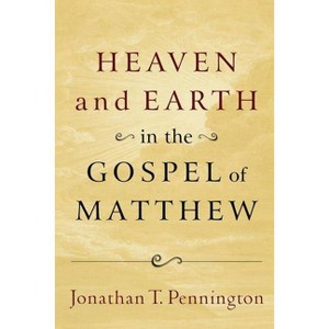 Heaven and Earth in the Gospel of Matthew - by  Jonathan T Pennington (Paperback) - 1 of 1