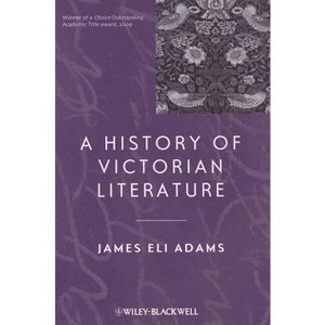 A History of Victorian Literature - (Blackwell History of Literature) by James Eli Adams - 1 of 1