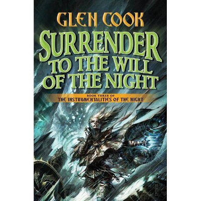 Surrender to the Will of the Night - (Instrumentalities of the Night) by  Glen Cook (Hardcover)