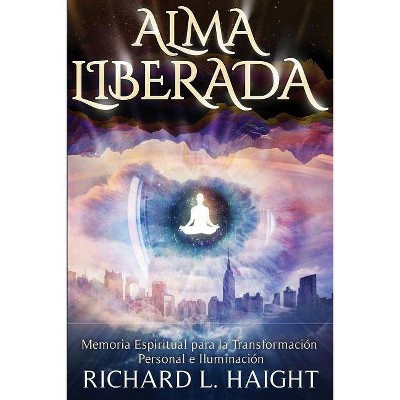 Alma Liberada - by  Richard L Haight (Paperback)