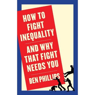 How to Fight Inequality - by  Ben Phillips (Paperback)