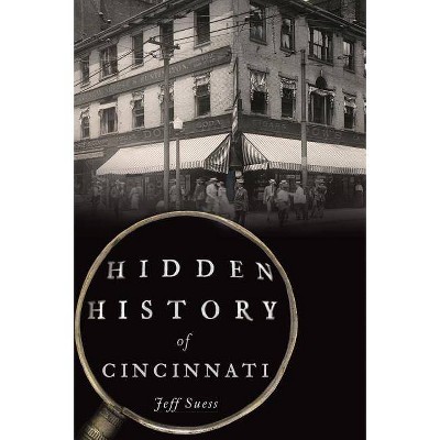 Hidden History of Cincinnati - by  Jeff Suess (Paperback)