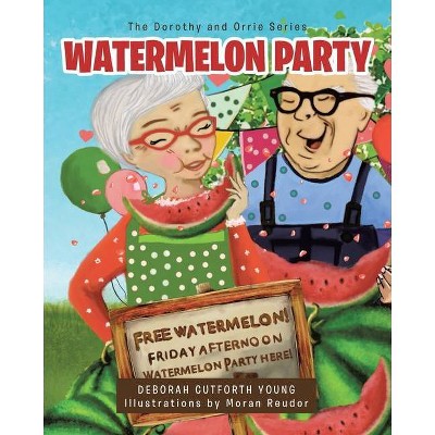 Watermelon Party - (The Dorothy and Orrie) by  Deborah Cutforth Young (Paperback)