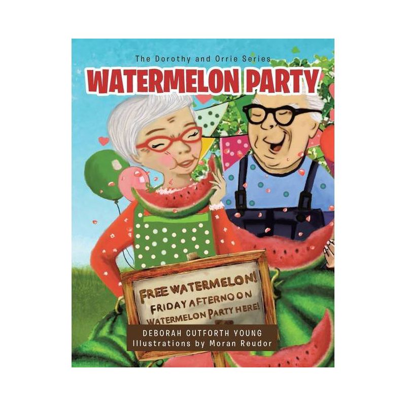 Watermelon Party - (The Dorothy and Orrie) by  Deborah Cutforth Young (Paperback), 1 of 2