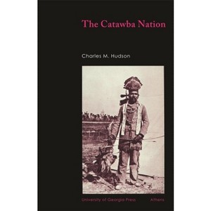 The Catawba Nation - (University of Georgia Monographs) by  Charles M Hudson (Paperback) - 1 of 1