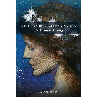 Soul, Symbol and Imagination - by  Brian Clark (Paperback)