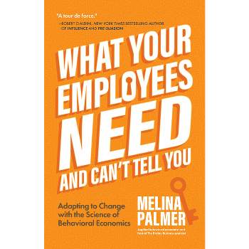 What Your Employees Need and Can't Tell You - by  Melina Palmer (Paperback)