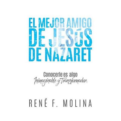 El Mejor Amigo de Jesús de Nazaret - by  René F Molina (Paperback)