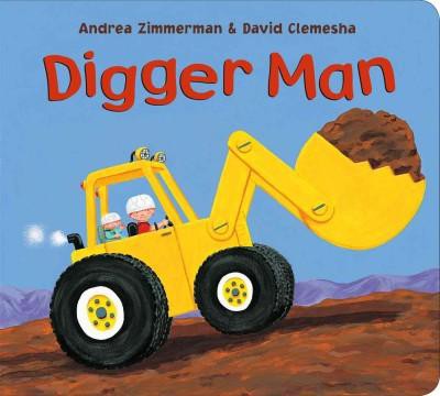 Digger Man - (Digger Man, 1) by  Andrea Zimmerman & David Clemesha (Board Book)