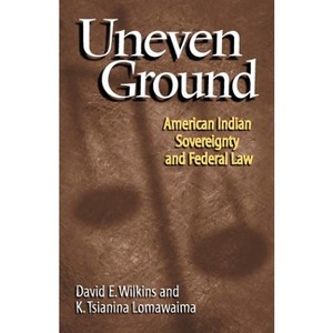 Uneven Ground - by  David E Wilkins & K Tsianina Lomawaima (Paperback) - 1 of 1