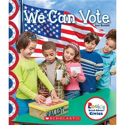 We Can Vote (Rookie Read-About Civics) - by  Ann Bonwill (Paperback)