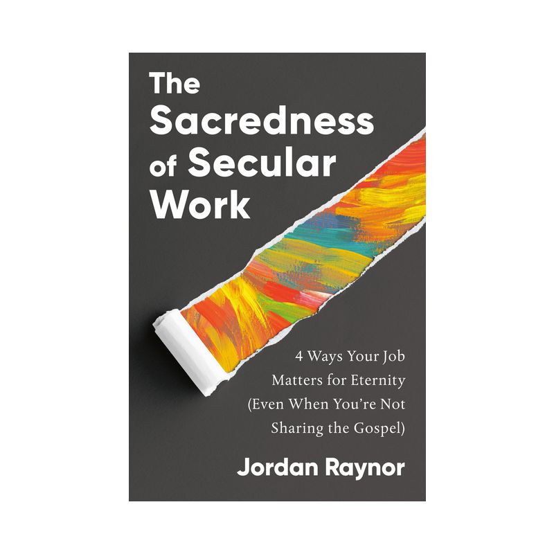 The Sacredness of Secular Work - by  Jordan Raynor (Hardcover), 1 of 2