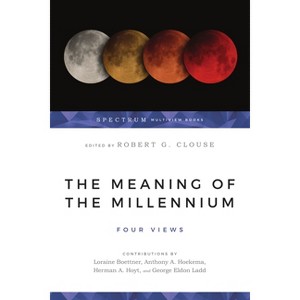 The Meaning of the Millennium - (Spectrum Multiview Book) by  Robert G Clouse (Paperback) - 1 of 1