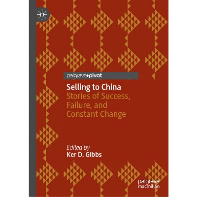 Selling to China - by  Ker D Gibbs (Hardcover)