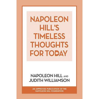 Napoleon Hill's Timeless Thoughts for Today - by  Napoleon Hill & Judith Williamson (Paperback)