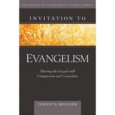 Invitation to Evangelism - (Invitation to Theological Studies) by  Timothy Beougher (Hardcover)