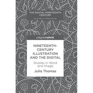 Nineteenth-Century Illustration and the Digital - (Digital Nineteenth Century) by  Julia Thomas (Hardcover) - 1 of 1