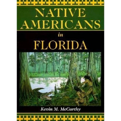 Native Americans in Florida - by  Kevin McCarthy & Kevin M McCarthy (Paperback)