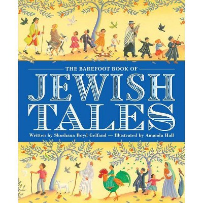 The Barefoot Book of Jewish Tales - by  Shoshana Boyd Gelfand (Paperback)