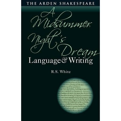 A Midsummer Night's Dream - (Arden Student Skills: Language and Writing) by  R S White (Hardcover)