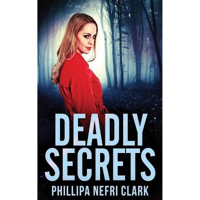 Deadly Secrets - by  Phillipa Nefri Clark (Paperback)