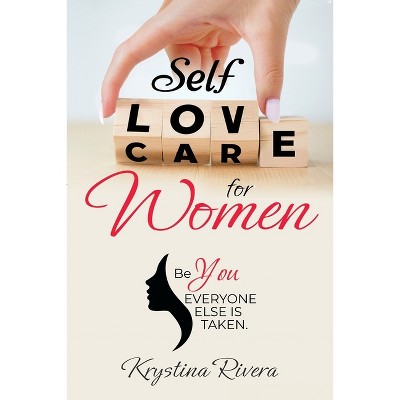 Self Love For Women. Be you. Everyone else is taken. - Large Print by  Krystina Rivera (Paperback)
